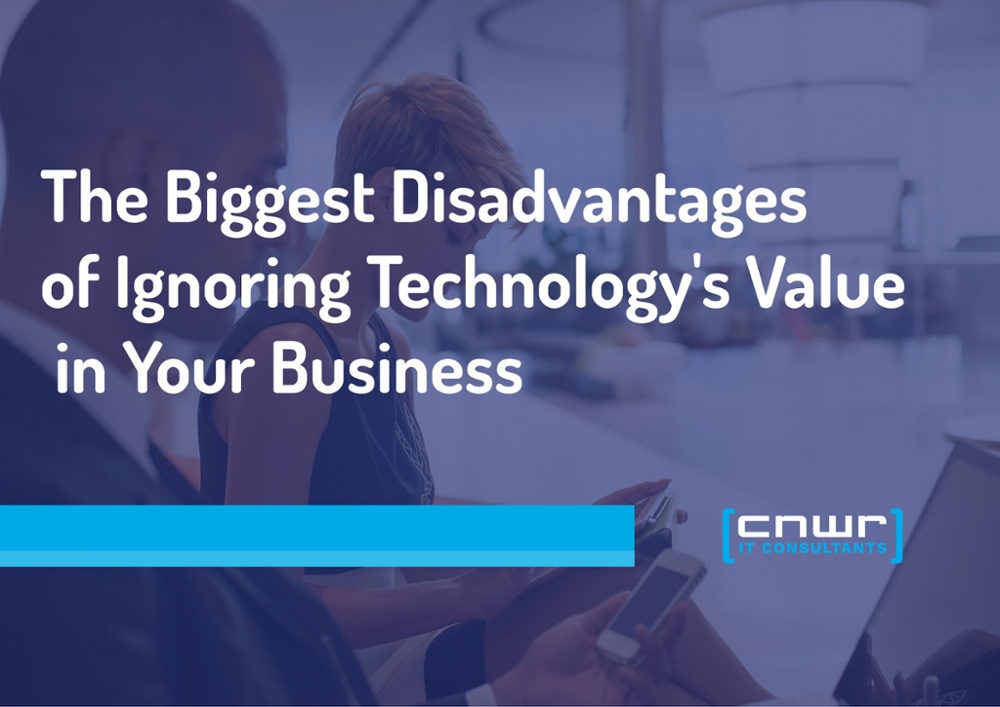 Biggest Disadvantages of Ignoring Technology's Value in Your Business